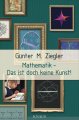 Cover Günter M. Ziegler: Mathematik - Das ist doch keine Kunst!, Knaus 2013, 72dpi